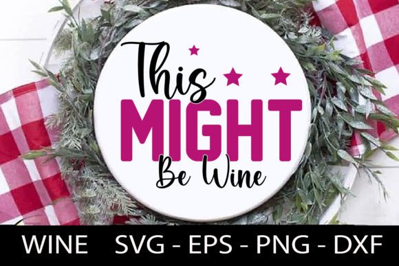 Download This Might Be Wine - Wine Quotes Svg Des - Wine quote Collection